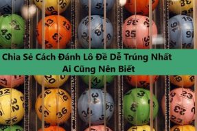 Mẹo đánh đề dễ ăn 100%, cách đánh đề dễ trúng nhất.