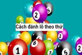 Kinh nghiệm đánh lô theo thứ chuẩn xác, hiệu quả nhất.