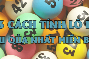 Bật mí 36 cách đánh lô đề miền Bắc đỉnh cao dễ trúng nhất