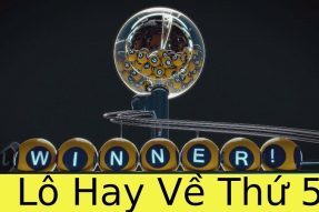 Lô tô hay về thứ 5 – Thứ 5 nên đánh con số gì để trúng lớn?