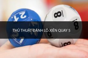 Xiên quay 5 có bao nhiêu cặp? Cách đánh xiên quay 5 bất bại