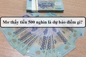 Nằm mơ thấy tiền 500 nghìn đánh đề con gì? Báo hiệu điều gì?