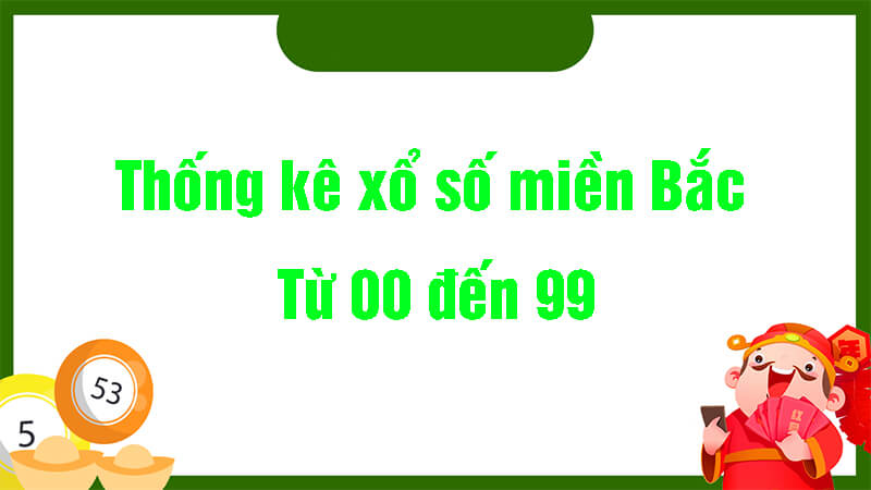 Bảng thống kê Xổ số miền Bắc từ 00 cho đến 99 