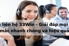 Hướng Dẫn Chi Tiết Cách Liên Hệ 33win Từ Cao Thủ